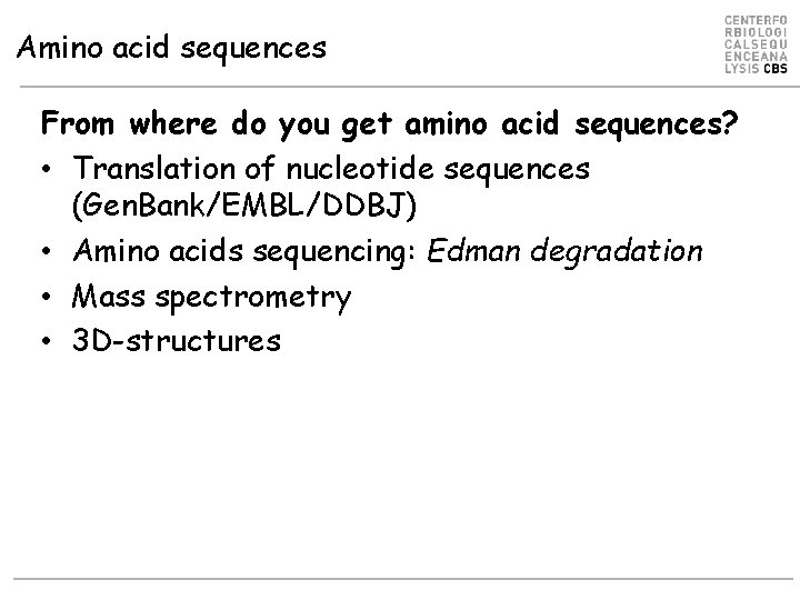 Amino acid sequences From where do you get amino acid sequences? • Translation of