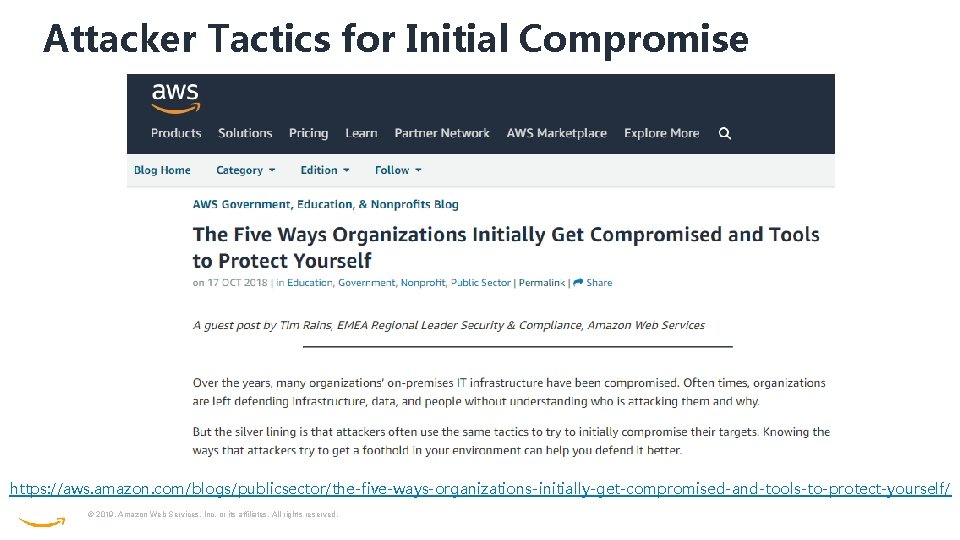 Attacker Tactics for Initial Compromise https: //aws. amazon. com/blogs/publicsector/the-five-ways-organizations-initially-get-compromised-and-tools-to-protect-yourself/ © 2019, Amazon Web Services,