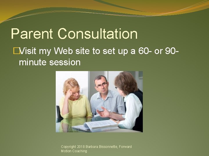 Parent Consultation �Visit my Web site to set up a 60 - or 90