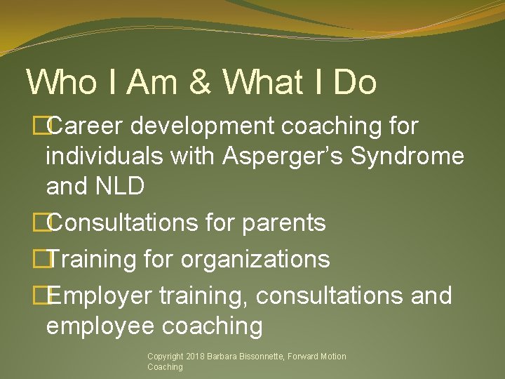 Who I Am & What I Do �Career development coaching for individuals with Asperger’s