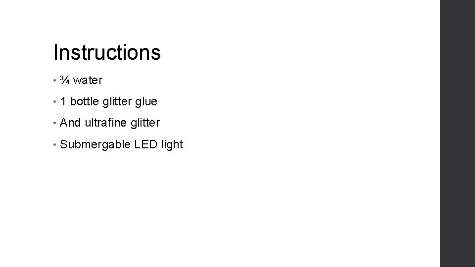 Instructions • ¾ water • 1 bottle glitter glue • And ultrafine glitter •