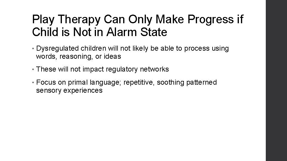 Play Therapy Can Only Make Progress if Child is Not in Alarm State •