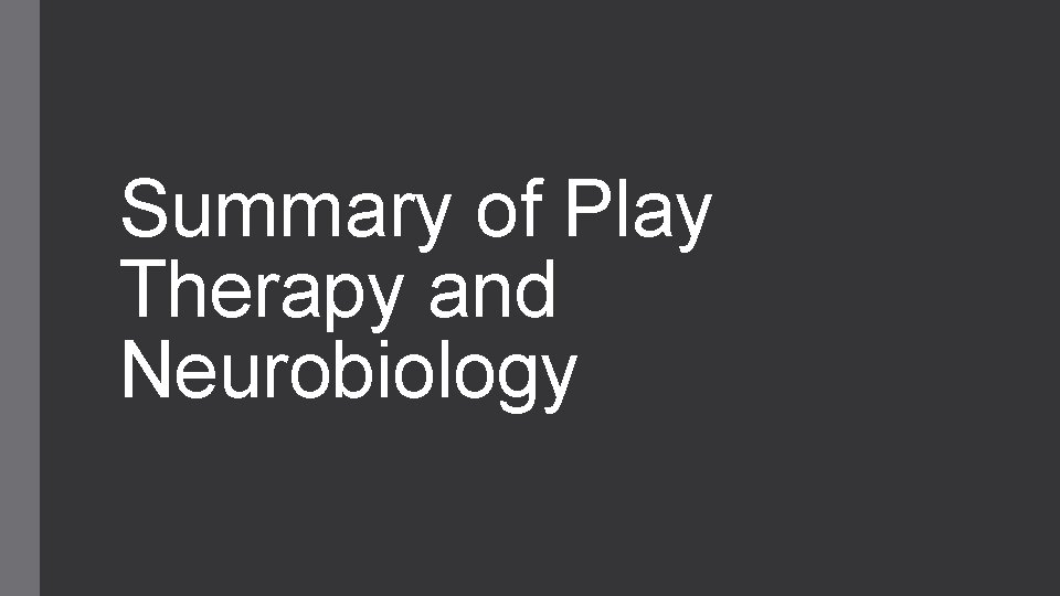 Summary of Play Therapy and Neurobiology 