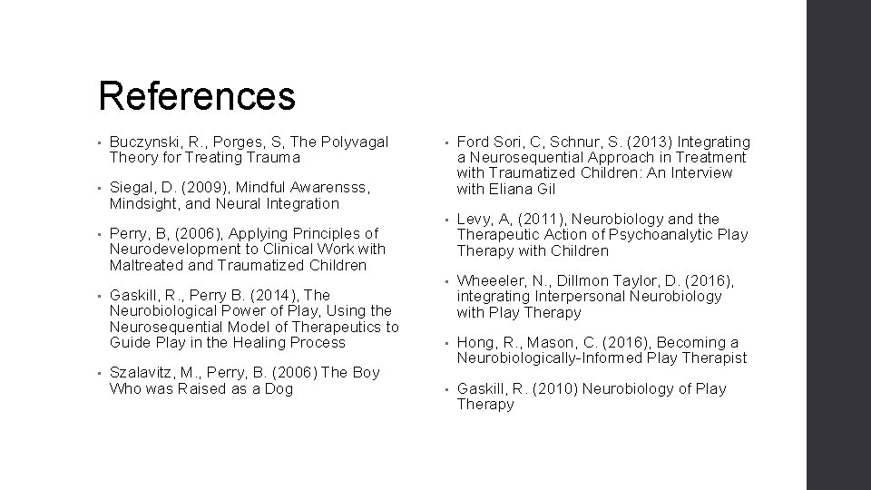 References • Buczynski, R. , Porges, S, The Polyvagal Theory for Treating Trauma •