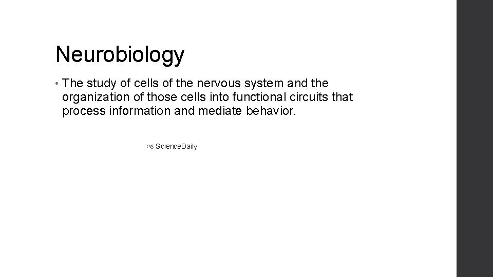 Neurobiology • The study of cells of the nervous system and the organization of