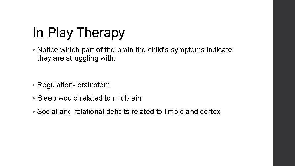 In Play Therapy • Notice which part of the brain the child’s symptoms indicate