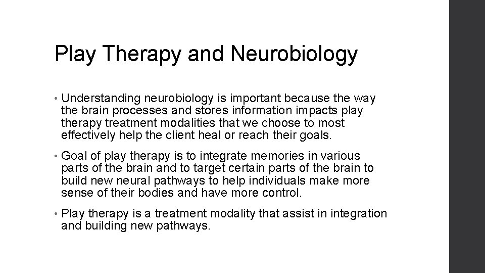 Play Therapy and Neurobiology • Understanding neurobiology is important because the way the brain