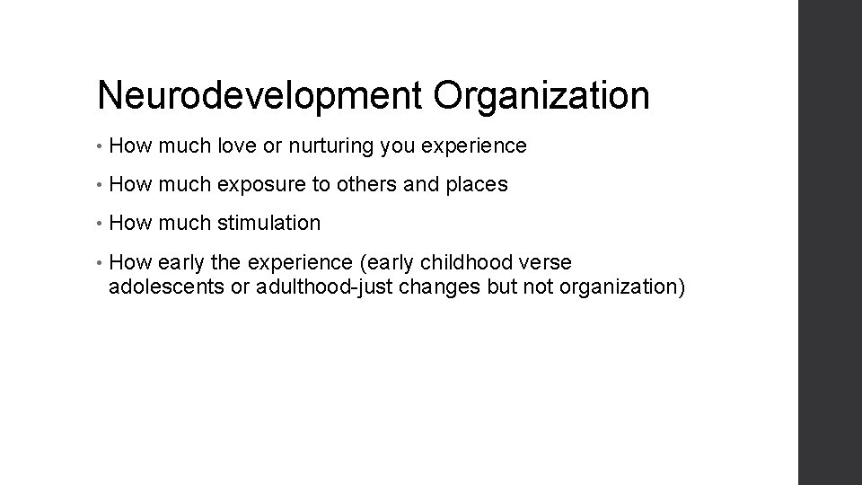 Neurodevelopment Organization • How much love or nurturing you experience • How much exposure