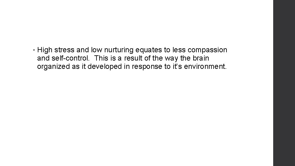  • High stress and low nurturing equates to less compassion and self-control. This