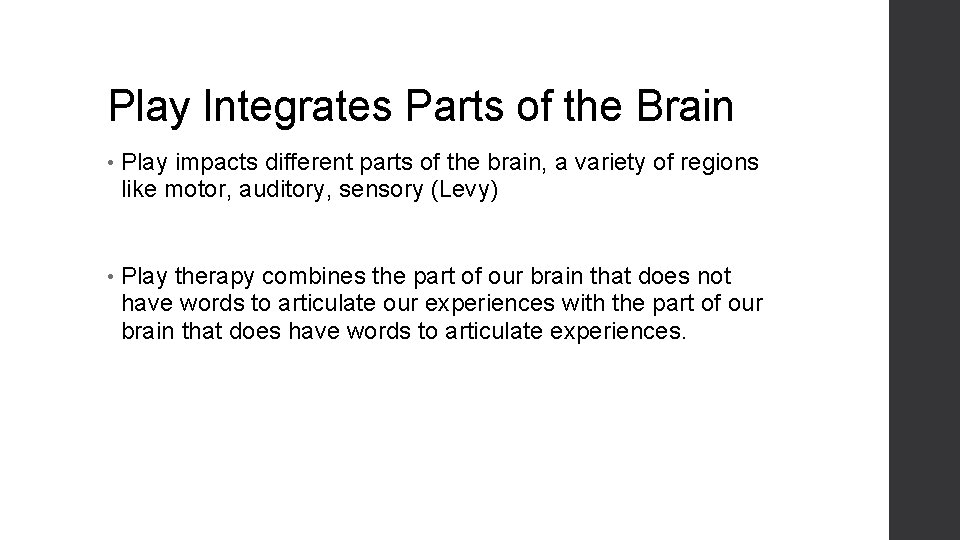 Play Integrates Parts of the Brain • Play impacts different parts of the brain,