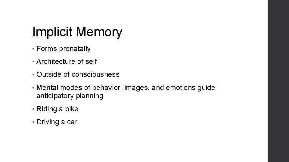 Implicit Memory • Forms prenatally • Architecture of self • Outside of consciousness •