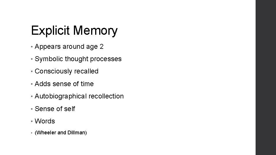 Explicit Memory • Appears around age 2 • Symbolic thought processes • Consciously recalled