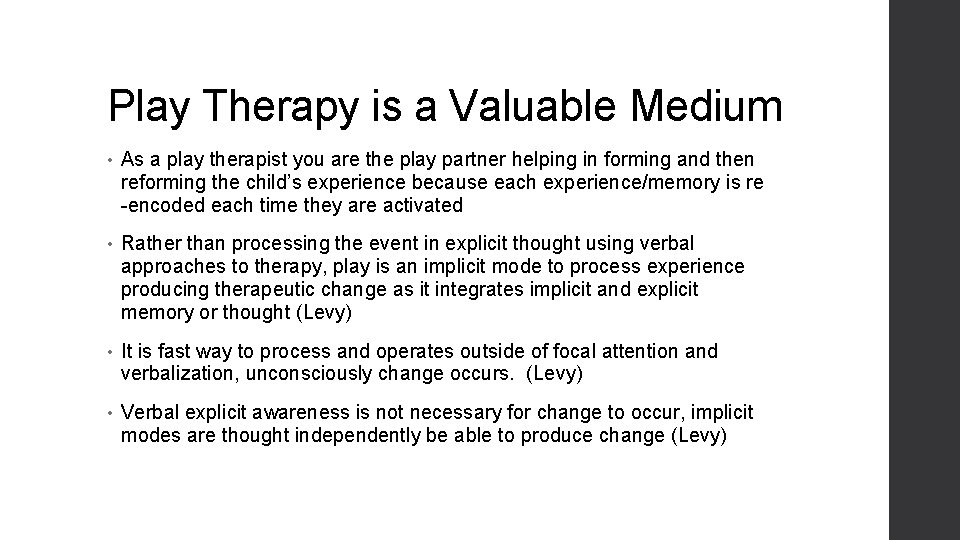 Play Therapy is a Valuable Medium • As a play therapist you are the