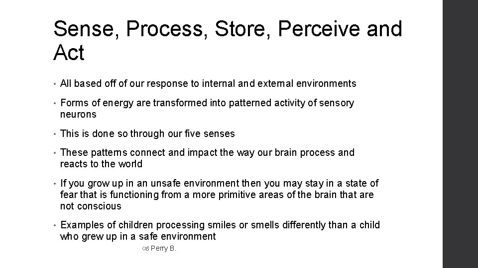 Sense, Process, Store, Perceive and Act • All based off of our response to