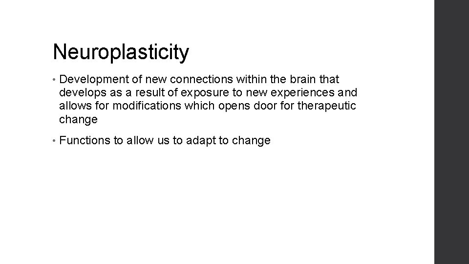 Neuroplasticity • Development of new connections within the brain that develops as a result