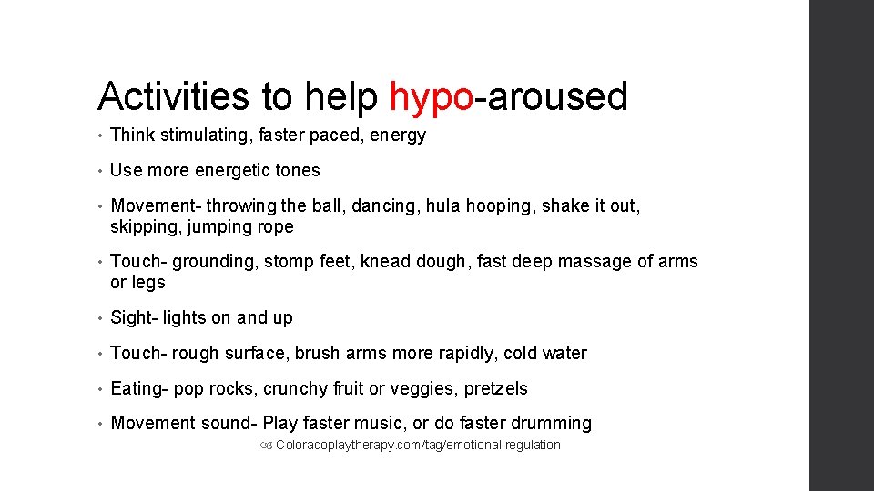 Activities to help hypo-aroused • Think stimulating, faster paced, energy • Use more energetic