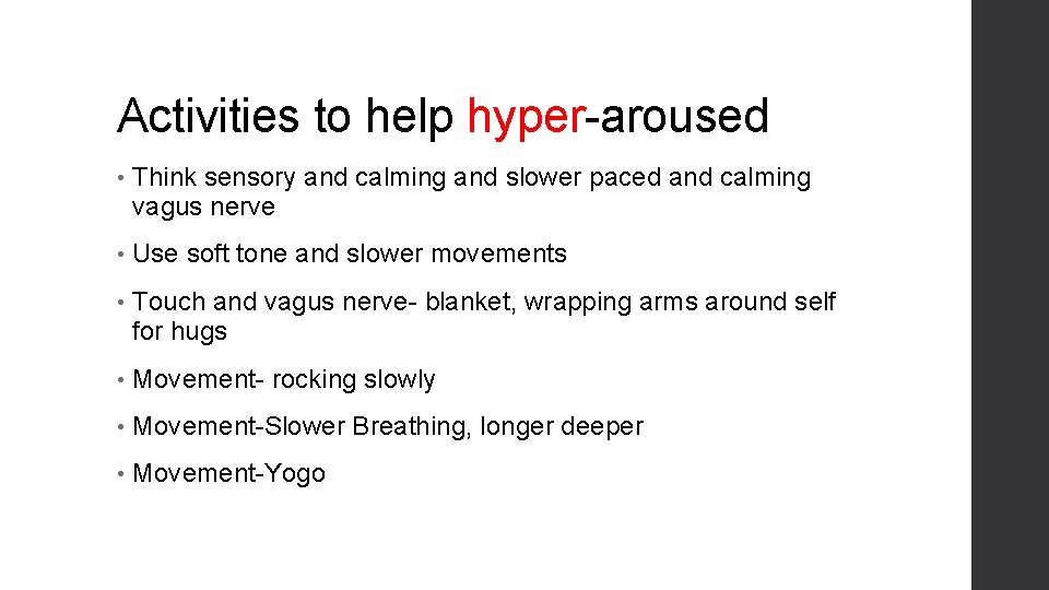 Activities to help hyper-aroused • Think sensory and calming and slower paced and calming