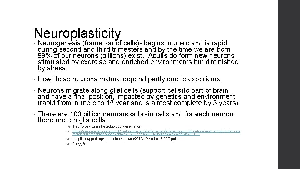 Neuroplasticity • Neurogenesis (formation of cells)- begins in utero and is rapid during second