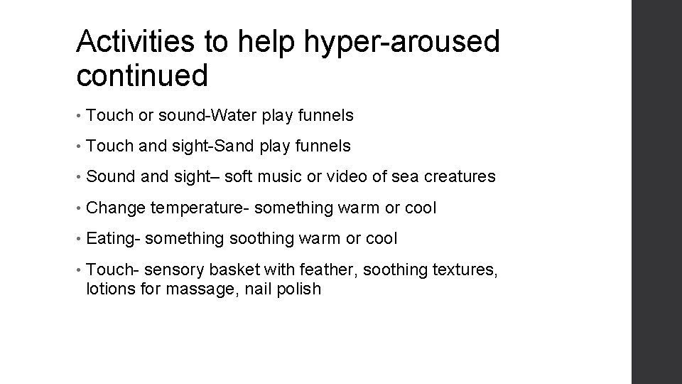 Activities to help hyper-aroused continued • Touch or sound-Water play funnels • Touch and