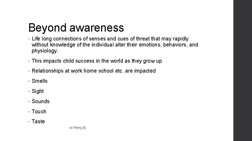 Beyond awareness • Life long connections of senses and cues of threat that may