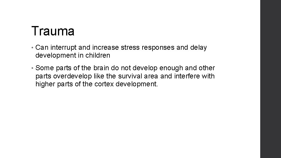 Trauma • Can interrupt and increase stress responses and delay development in children •