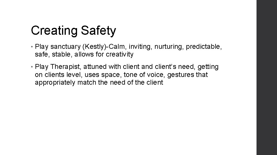 Creating Safety • Play sanctuary (Kestly)-Calm, inviting, nurturing, predictable, safe, stable, allows for creativity