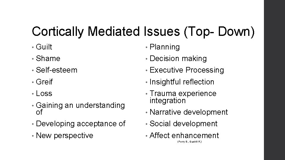 Cortically Mediated Issues (Top- Down) • Guilt • Planning • Shame • Decision making