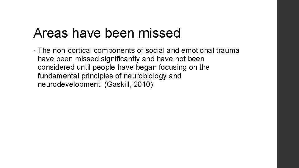 Areas have been missed • The non-cortical components of social and emotional trauma have