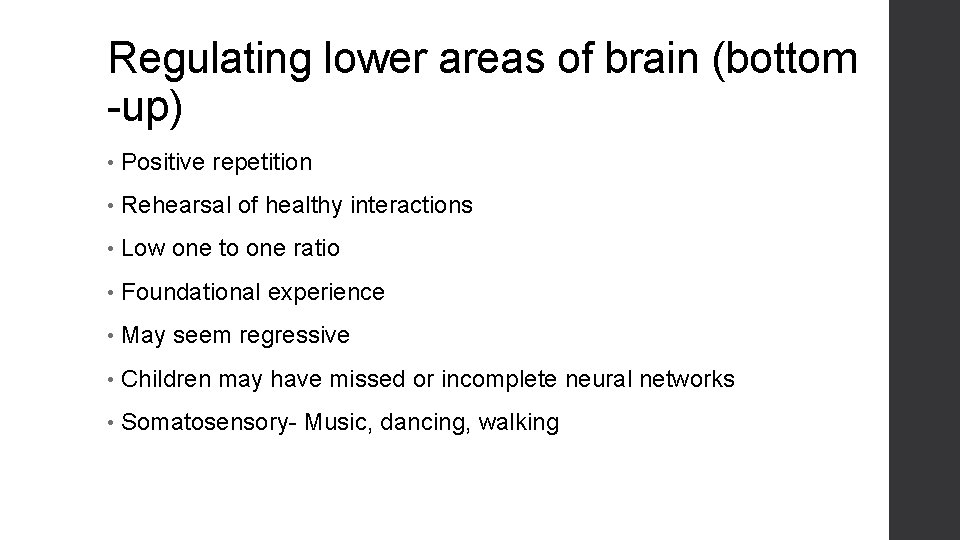 Regulating lower areas of brain (bottom -up) • Positive repetition • Rehearsal of healthy