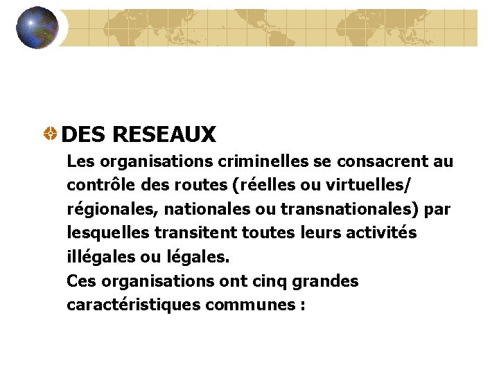 DES RESEAUX Les organisations criminelles se consacrent au contrôle des routes (réelles ou virtuelles/