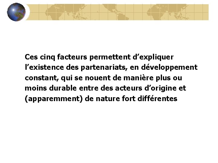 Ces cinq facteurs permettent d’expliquer l’existence des partenariats, en développement constant, qui se nouent