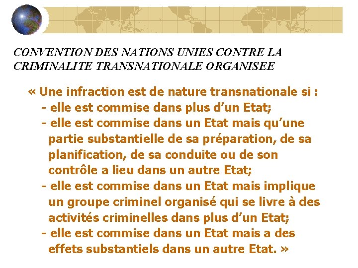 CONVENTION DES NATIONS UNIES CONTRE LA CRIMINALITE TRANSNATIONALE ORGANISEE « Une infraction est de