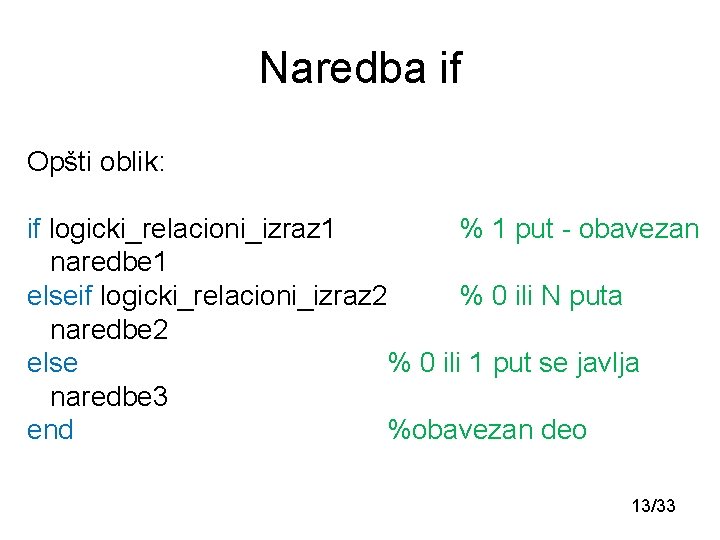 Naredba if Opšti oblik: if logicki_relacioni_izraz 1 % 1 put - obavezan naredbe 1