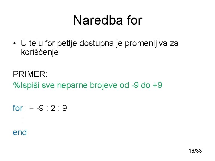 Naredba for • U telu for petlje dostupna je promenljiva za korišćenje PRIMER: %Ispiši