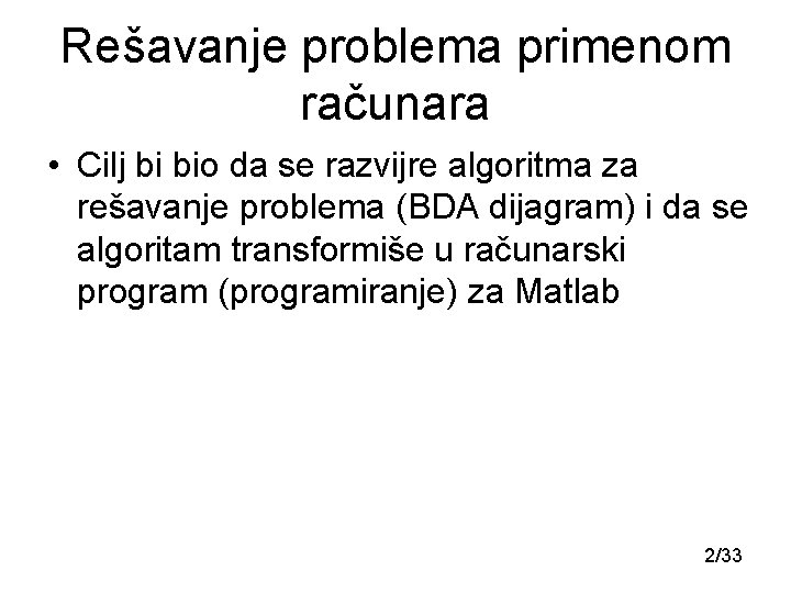 Rešavanje problema primenom računara • Cilj bi bio da se razvijre algoritma za rešavanje