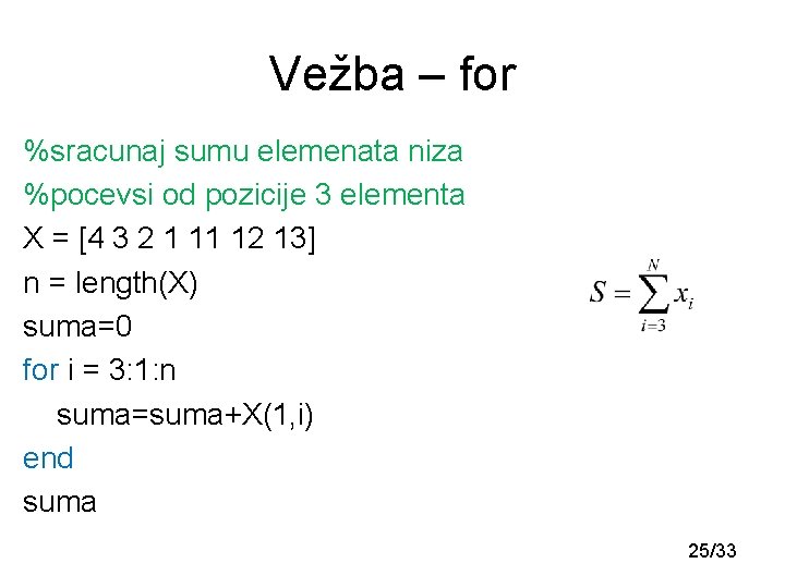 Vežba – for %sracunaj sumu elemenata niza %pocevsi od pozicije 3 elementa X =