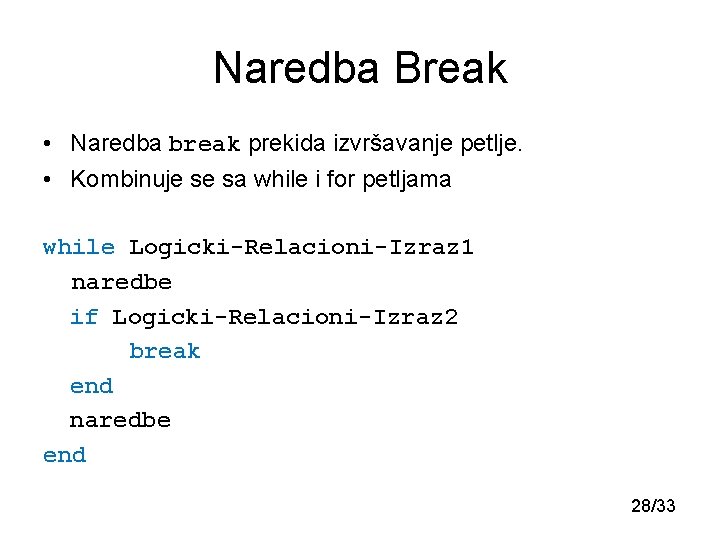 Naredba Break • Naredba break prekida izvršavanje petlje. • Kombinuje se sa while i