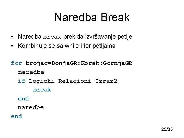 Naredba Break • Naredba break prekida izvršavanje petlje. • Kombinuje se sa while i