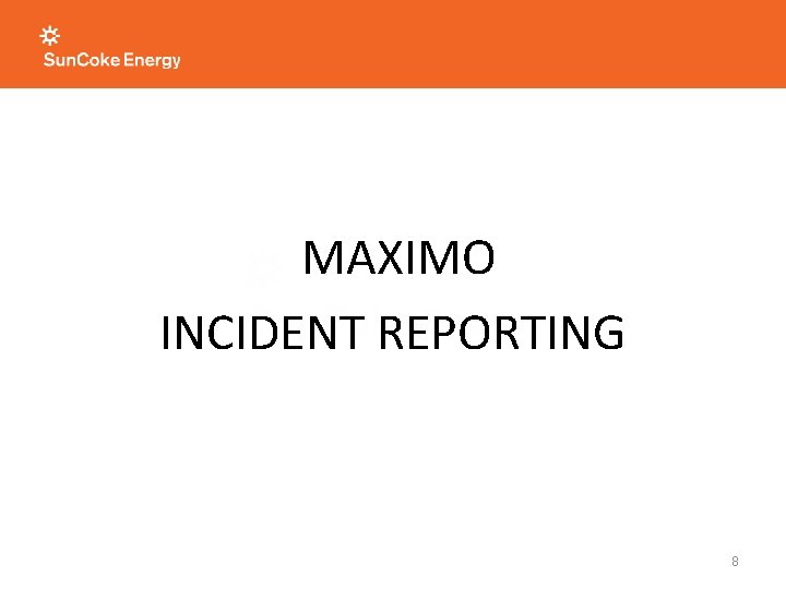 MAXIMO INCIDENT REPORTING 8 MAXIMO INCIDENT REPORTING 8