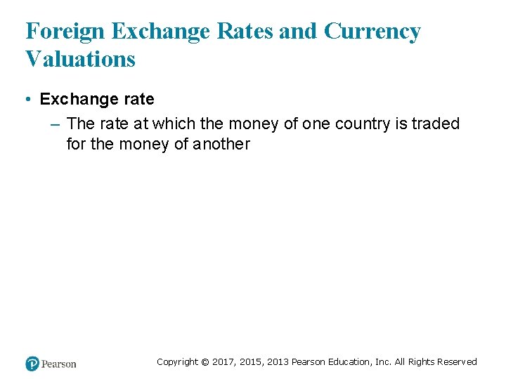 Foreign Exchange Rates and Currency Valuations • Exchange rate – The rate at which