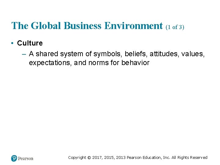 The Global Business Environment (1 of 3) • Culture – A shared system of