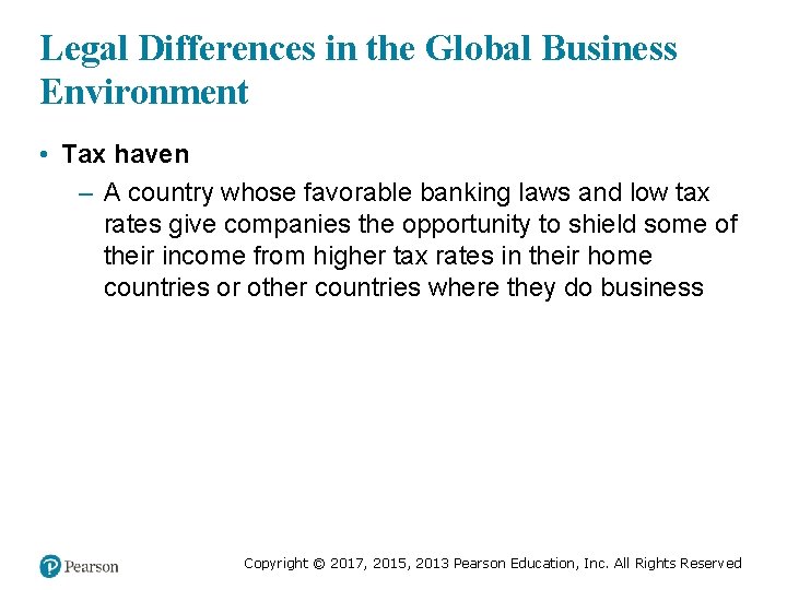 Legal Differences in the Global Business Environment • Tax haven – A country whose
