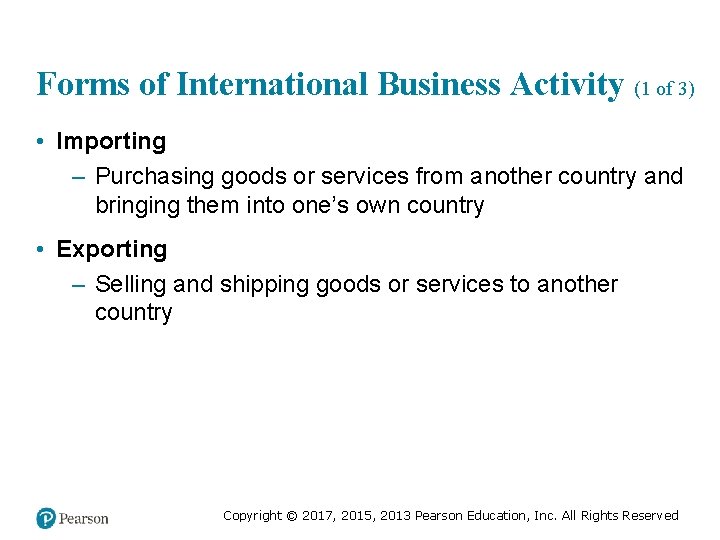Forms of International Business Activity (1 of 3) • Importing – Purchasing goods or