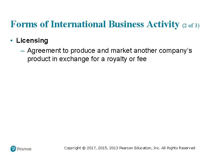 Forms of International Business Activity (2 of 3) • Licensing – Agreement to produce