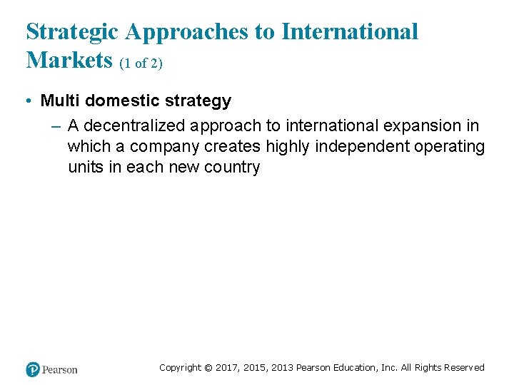 Strategic Approaches to International Markets (1 of 2) • Multi domestic strategy – A