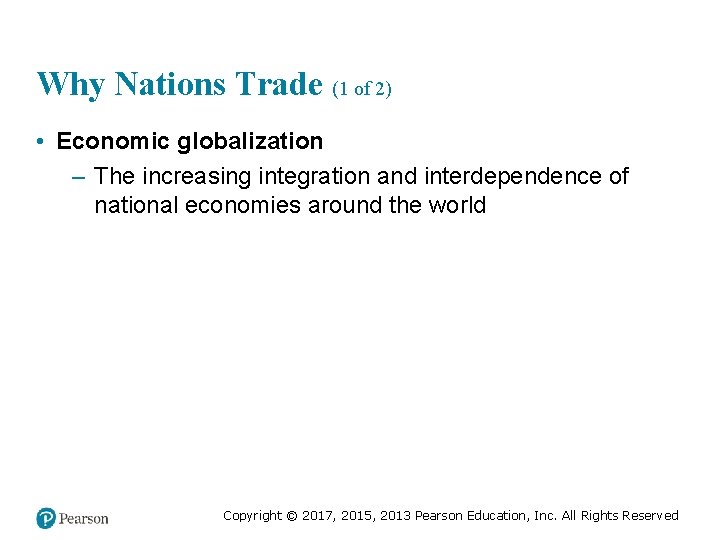 Why Nations Trade (1 of 2) • Economic globalization – The increasing integration and