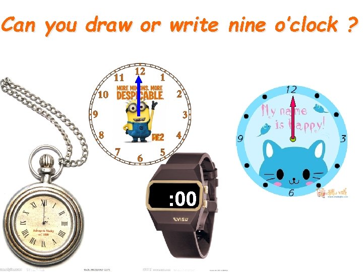 Can you draw or write nine o’clock ? : 00 