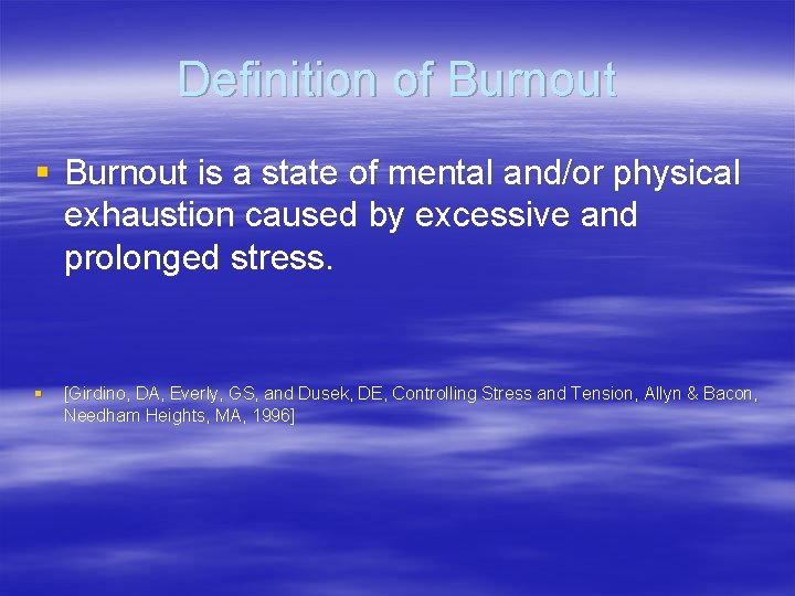 Definition of Burnout § Burnout is a state of mental and/or physical exhaustion caused