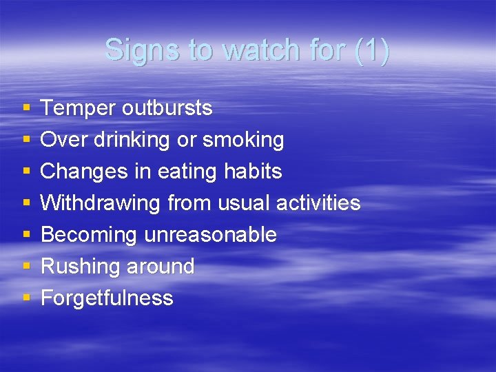 Signs to watch for (1) § § § § Temper outbursts Over drinking or