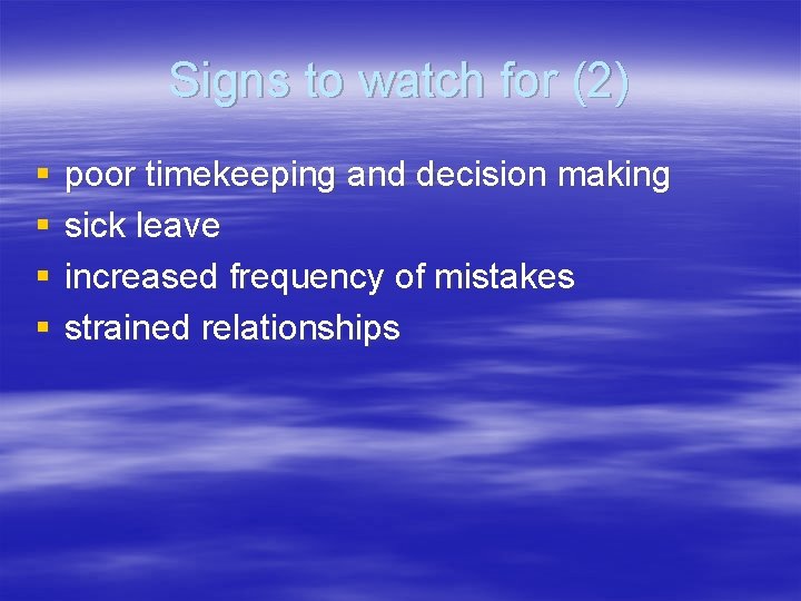 Signs to watch for (2) § § poor timekeeping and decision making sick leave